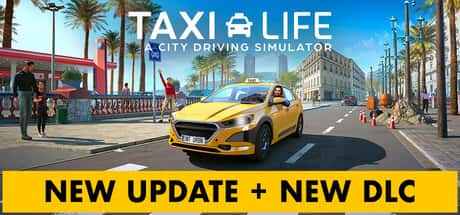 STEAM学习 出租生涯：模拟城市驾驶 Taxi Life A City Driving Simulator 集成贵宾城市指南 最新 5.4G背景